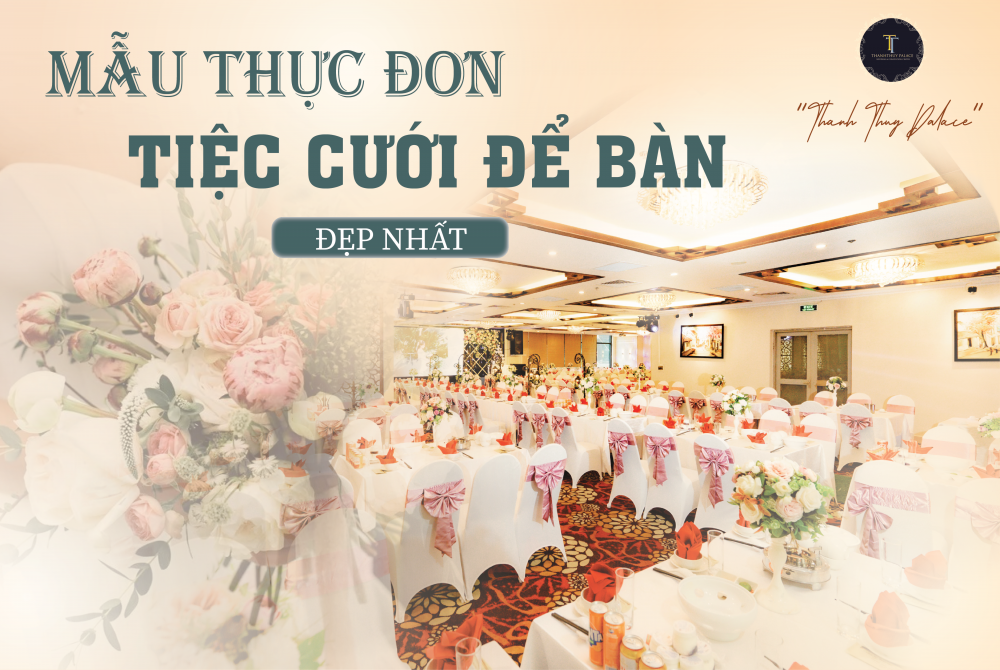 4 ĐIỀU QUAN TRỌNG ĐỂ CHỌN MẪU THỰC ĐƠN TIỆC CƯỚI ĐỂ BÀN ĐẸP NHẤT
