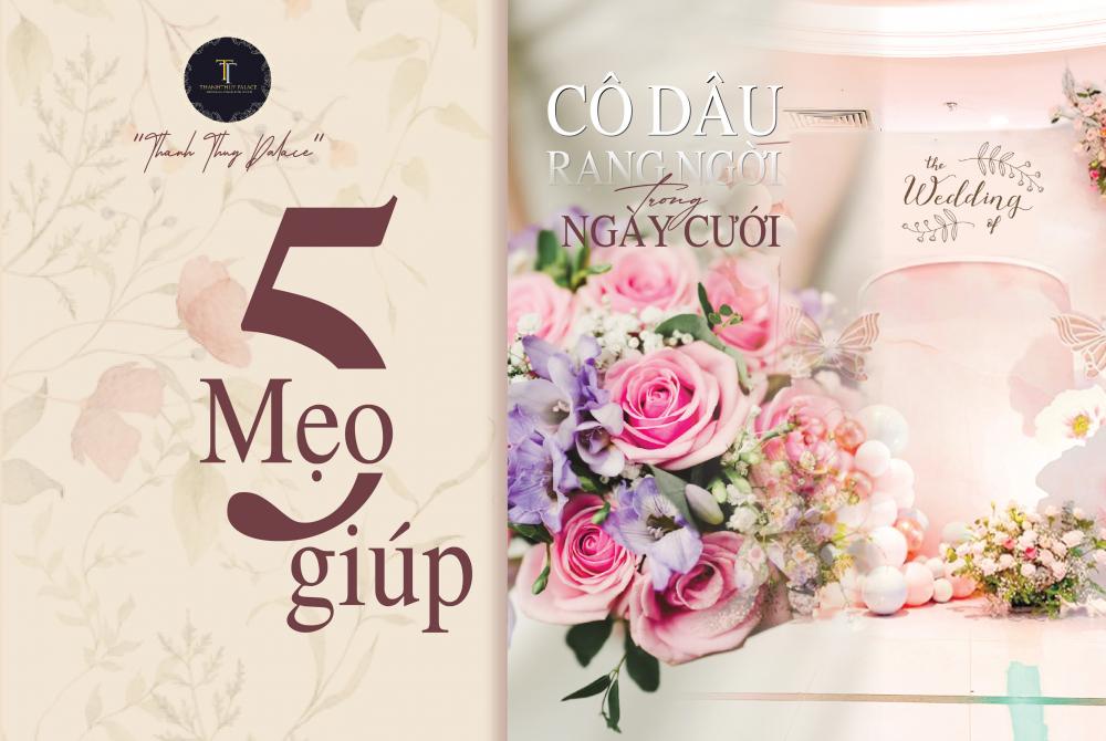 5 MẸO GIÚP CÔ DÂU RẠNG NGỜI TRONG NGÀY CƯỚI